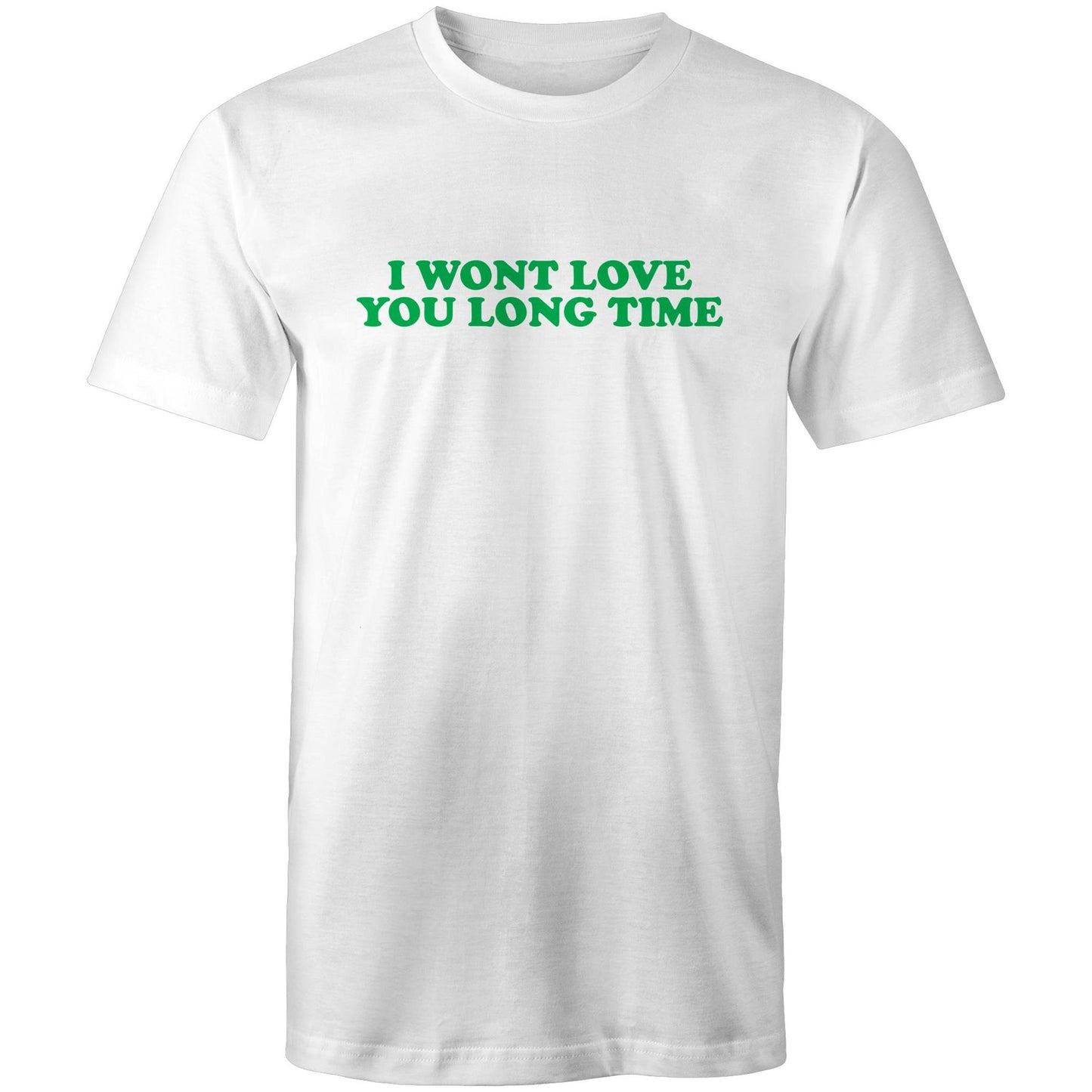 I Wont Love You Long Time Mens TShirt