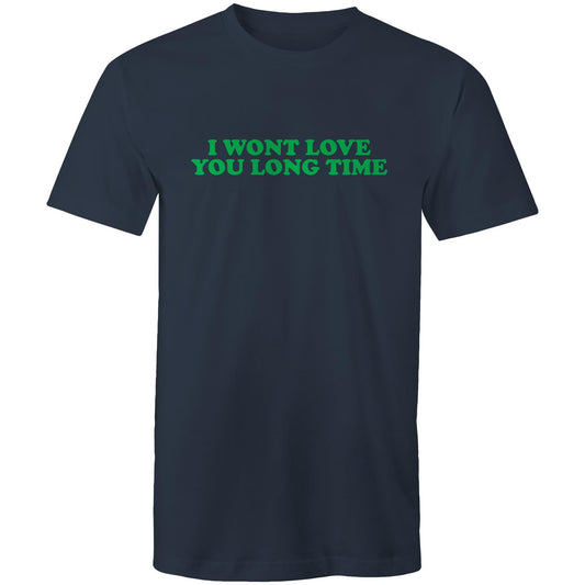 I Wont Love You Long Time Mens TShirt