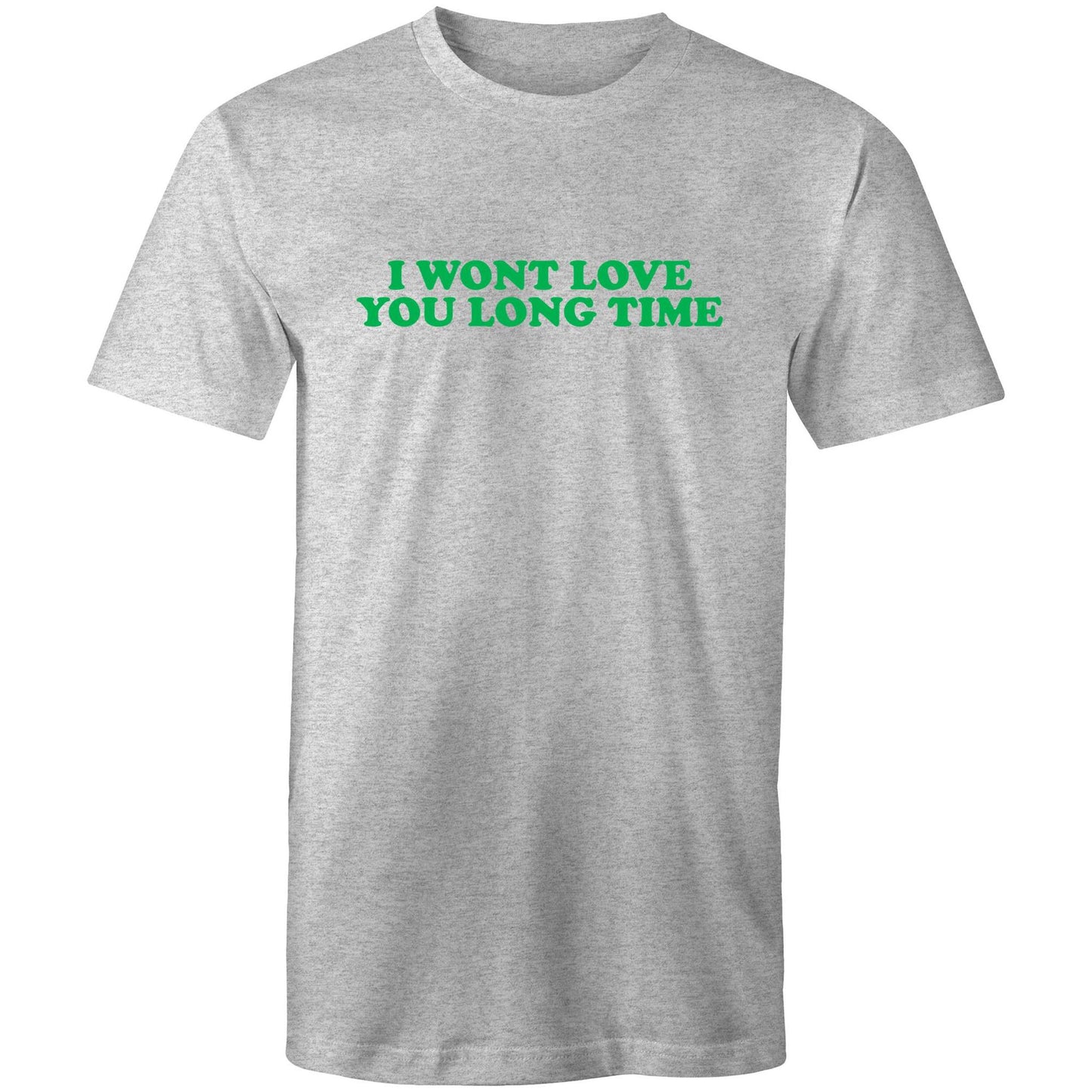 I Wont Love You Long Time Mens TShirt