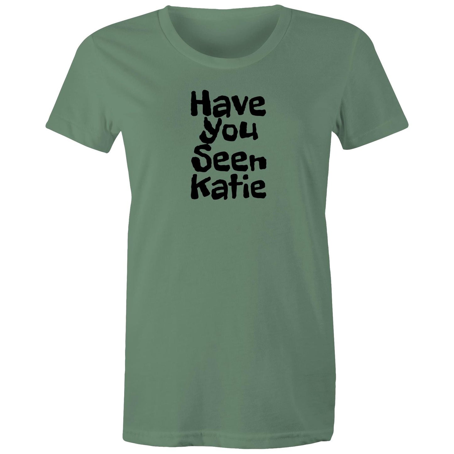 Have You Seen Katie Womens TShirt