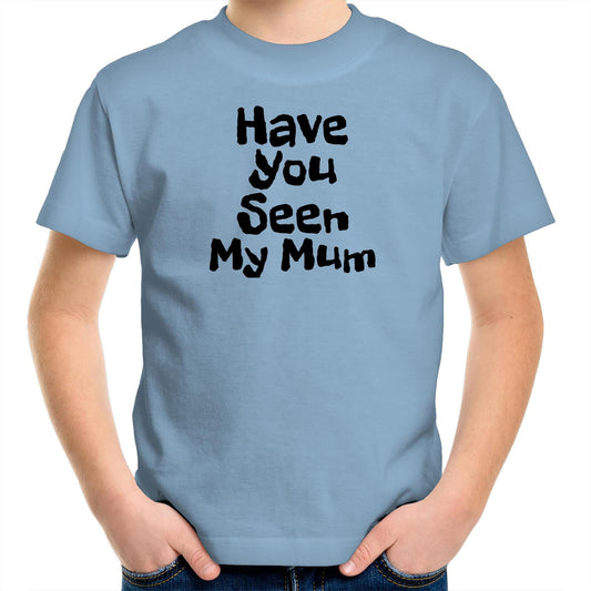 Have You Seen My Mum Kids Tee