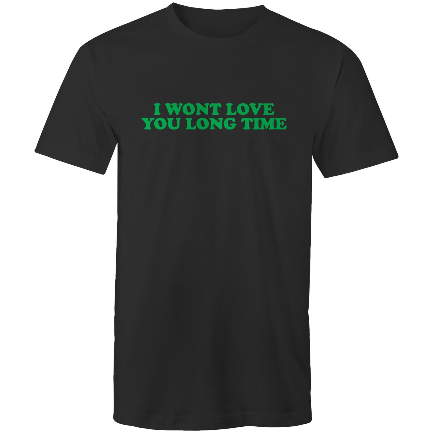 I Wont Love You Long Time Mens TShirt