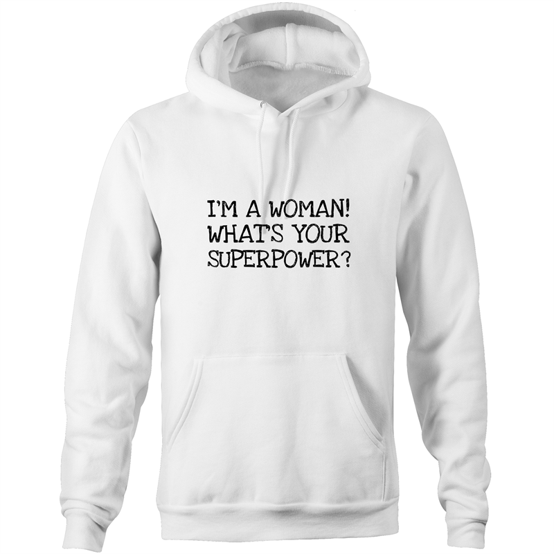 Im A Woman! Whats Your Superpower? Womens Hoodie