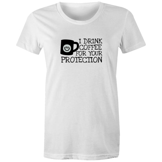 I Drink Coffee For Your Protection Womens TShirt